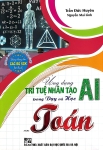 ỨNG DỤNG TRÍ TUỆ NHÂN TẠO AI TRONG DẠY VÀ HỌC MÔN TOÁN (Dành cho Giáo viên và học sinh)